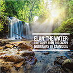 Elan: the water that comes from the sacred mountains of Cambodia